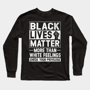 Black Lives Matter More than White Feelings Check Privilege Long Sleeve T-Shirt